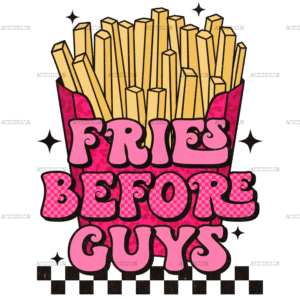 Fries Before Guys-2 DTF Transfer