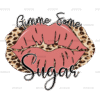 Gimme Some Sugar-3 DTF Transfer