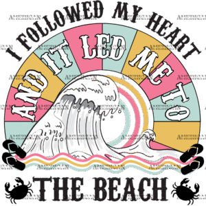 I Followed My Heart And It Led Me To The Beach DTF Transfer