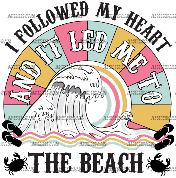 I Followed My Heart And It Led Me To The Beach DTF Transfer