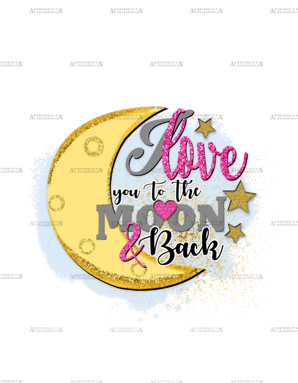 I Love You To The Moon And Back DTF Transfer