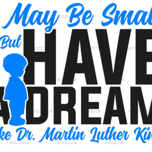 I May Be Small But I Have A Dream Like Dr. MLK - Boy Black DTF Transfer