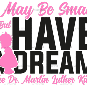 I May Be Small But I Have A Dream Like Dr. MLK - Girl Black DTF Transfer