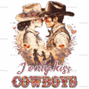 I Only Kiss Cowboys Western Valentine DTF Transfer