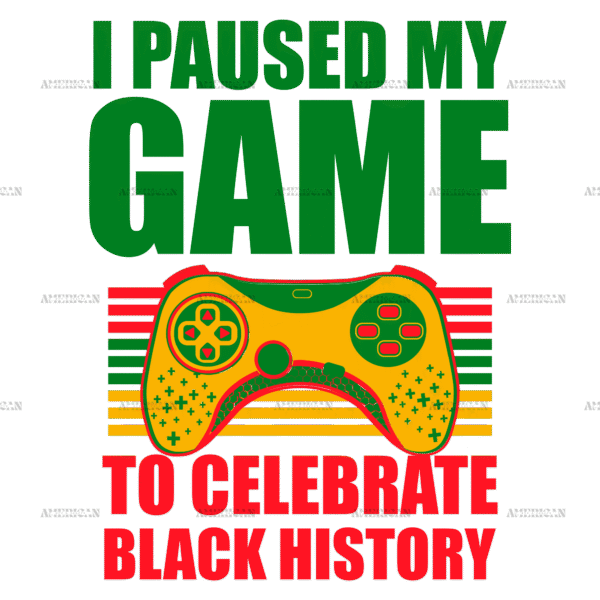 I Paused My Game To Celebrate Black History DTF Transfer