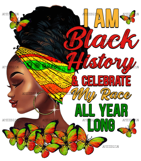 I am Black History And Celebrate My Race All Year Alone DTF Transfer