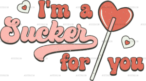 I'm A Sucker For You Lollipop  DTF Transfer