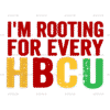 I'm Rooting For Every HBCU-2 DTF Transfer