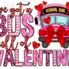 I've Got Bus Full Of Valentine DTF Transfer
