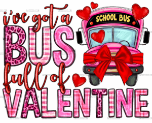 I've Got Bus Full Of Valentine DTF Transfer