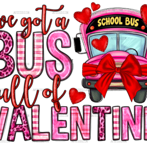 I've Got Bus Full Of Valentine DTF Transfer