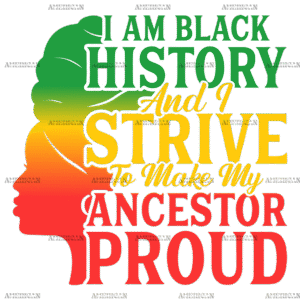 Iam Black History And I Strive To Make My Ancestor Proud DTF Transfer