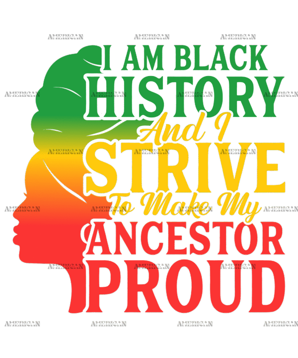 Iam Black History And I Strive To Make My Ancestor Proud DTF Transfer