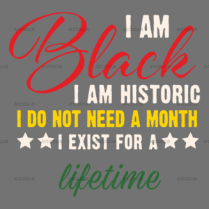 Iam Black I Exist For A Lifetime DTF Transfer