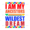 Iam My Ancestors Wildest Dream DTF Transfer