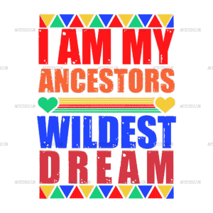 Iam My Ancestors Wildest Dream DTF Transfer