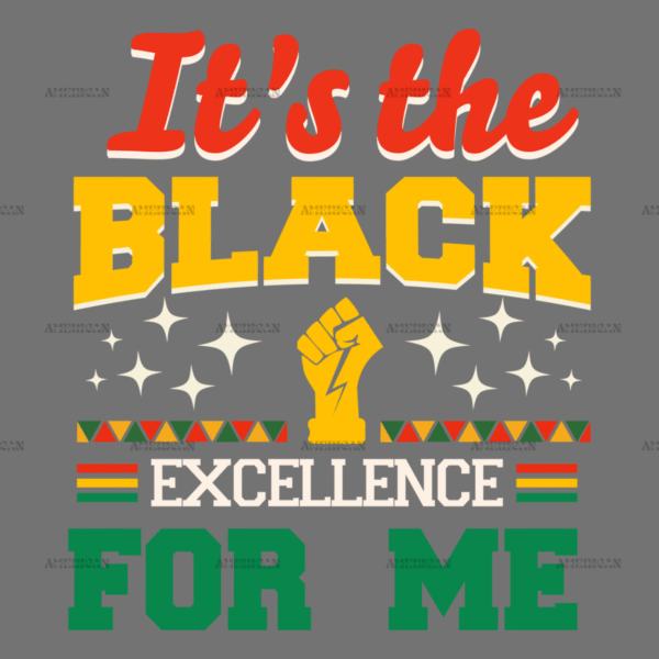 It's The Black Excellence For Me-1 DTF Transfer