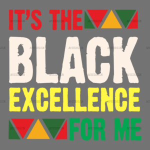 It's The Black Excellence For Me-3 DTF Transfer