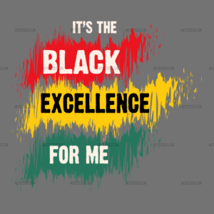 It's The Black Excellence For Me-4 DTF Transfer