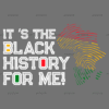 It's The Black History For Me DTF Transfer