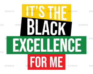 Its The Black Excellence For Me DTF Transfer