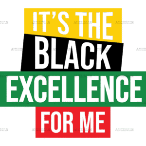Its The Black Excellence For Me DTF Transfer