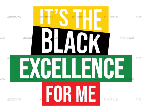 Its The Black Excellence For Me DTF Transfer