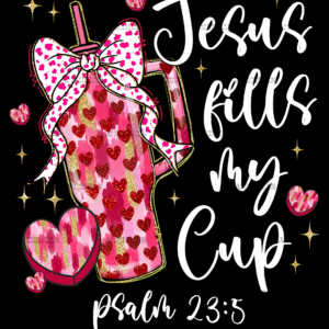 Jesus Fills My Cup-1 DTF Transfer