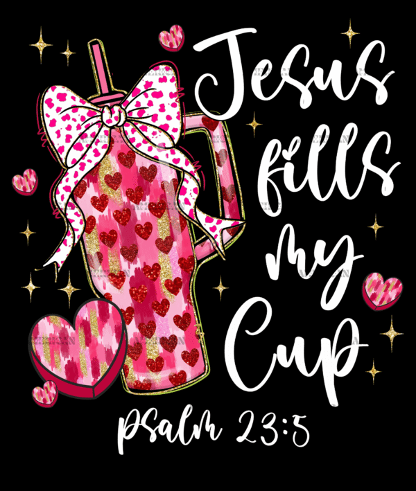 Jesus Fills My Cup-1 DTF Transfer