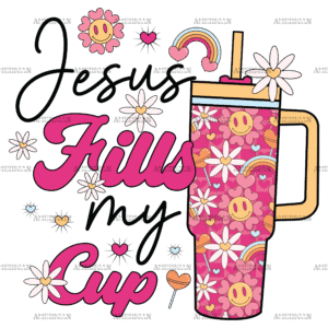 Jesus Fills My Cup DTF Transfer