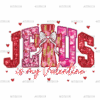 Jesus Is My Valentine-3 DTF Transfer