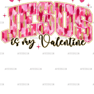 Jesus Is My Valentine-4 DTF Transfer
