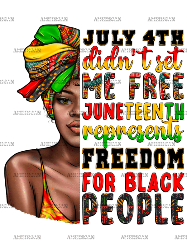 July 4th Didn't Set Me Free Juneteenth Afro Woman DTF Transfer