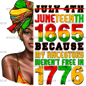 Juneteenth 1865 Because My Ancestors Weren't Free In 1776 Woman DTF Transfer