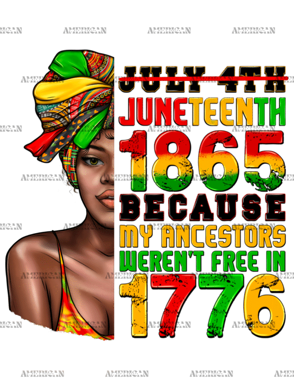 Juneteenth 1865 Because My Ancestors Weren't Free In 1776 Woman DTF Transfer