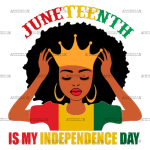 Juneteenth Is My Independence Day-3 DTF Transfer