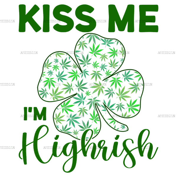 Kiss Me I'm Highrish DTF Transfer