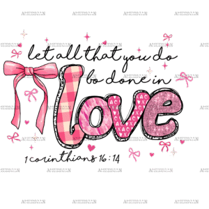 Let All That You Do Be Done In Love DTF Transfer