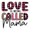 Love Is Being Called Mama DTF Transfer