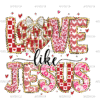 Love Like Jesus-3 DTF Transfer
