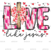Love Like Jesus-5 DTF Transfer