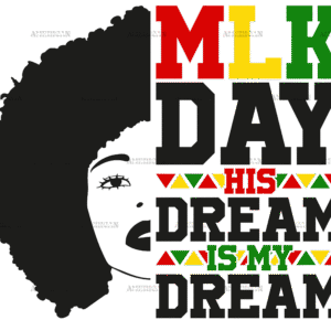 MLK Day His Dream Is My Dream-1 DTF Transfer