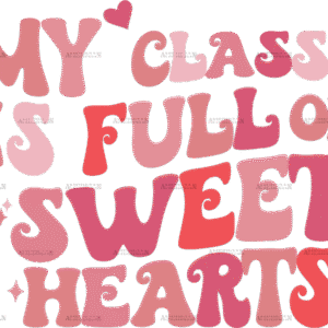 My Class Is Full Of Sweet Hearts Valentine DTF Transfer