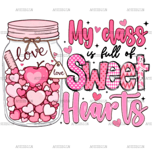 My Class Is Full Of Sweethearts DTF Transfer