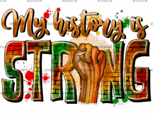 My History Is Strong-3 DTF Transfer