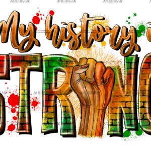 My History Is Strong-3 DTF Transfer
