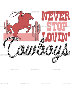 Never Stop Lovin Cowboys-1 DTF Transfer