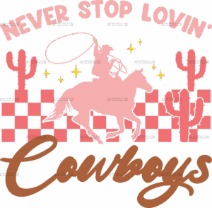 Never Stop Lovin Cowboys-2 DTF Transfer