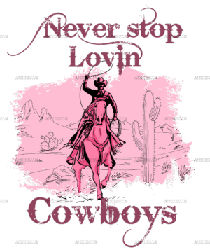Never Stop Lovin Cowboys-3 DTF Transfer