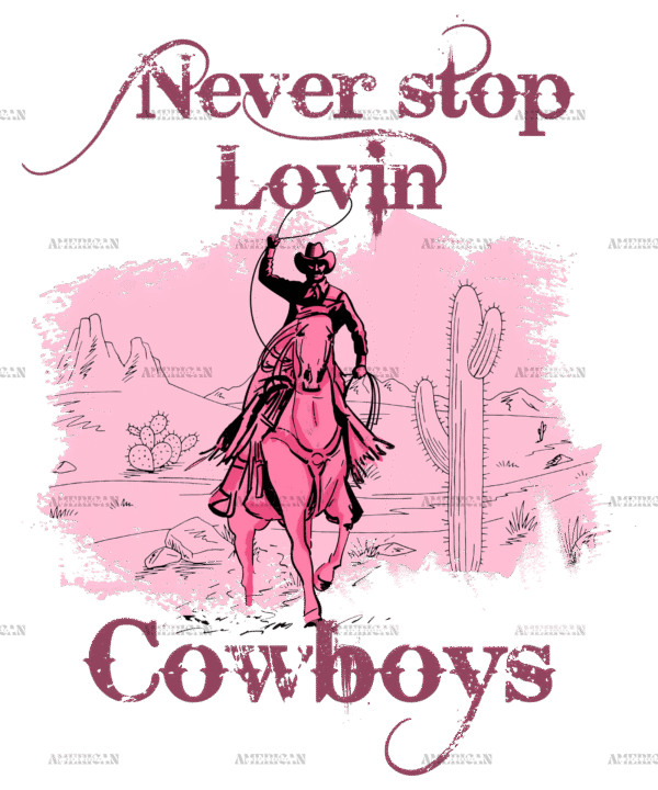 Never Stop Lovin Cowboys-3 DTF Transfer